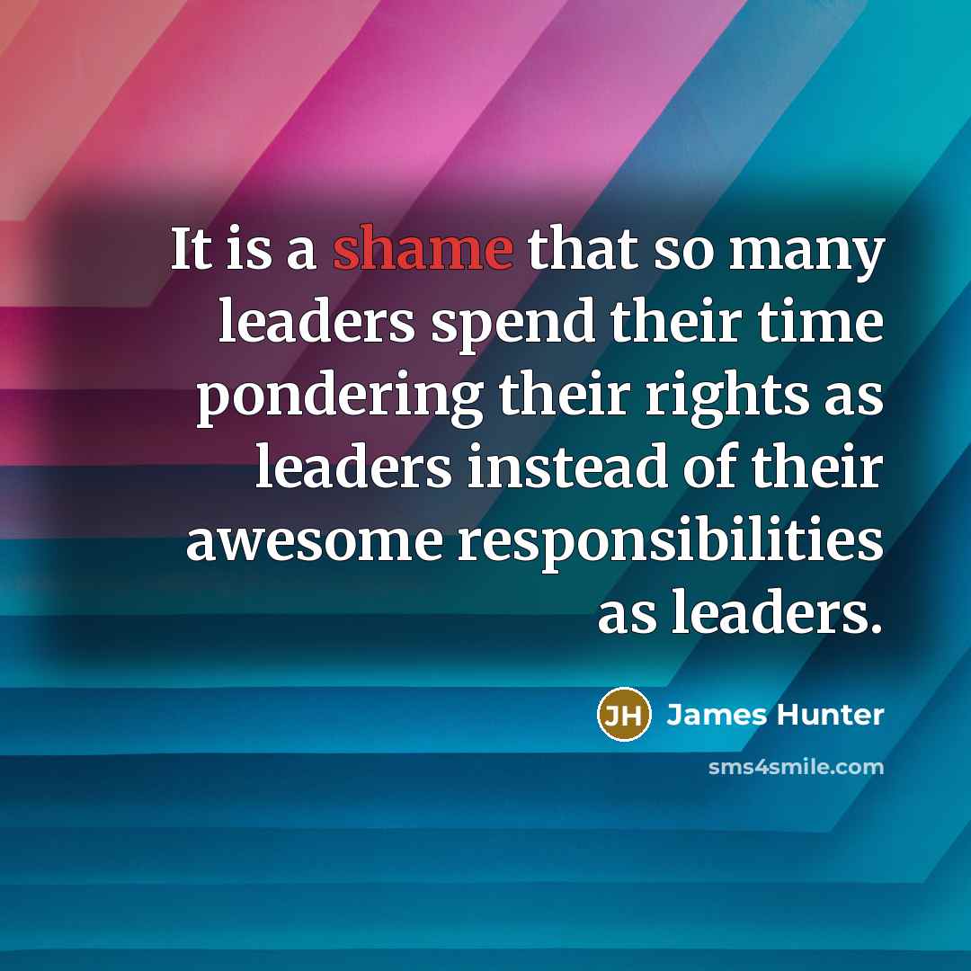 “It is a shame that so many leaders spend their…” quote by James Hunter