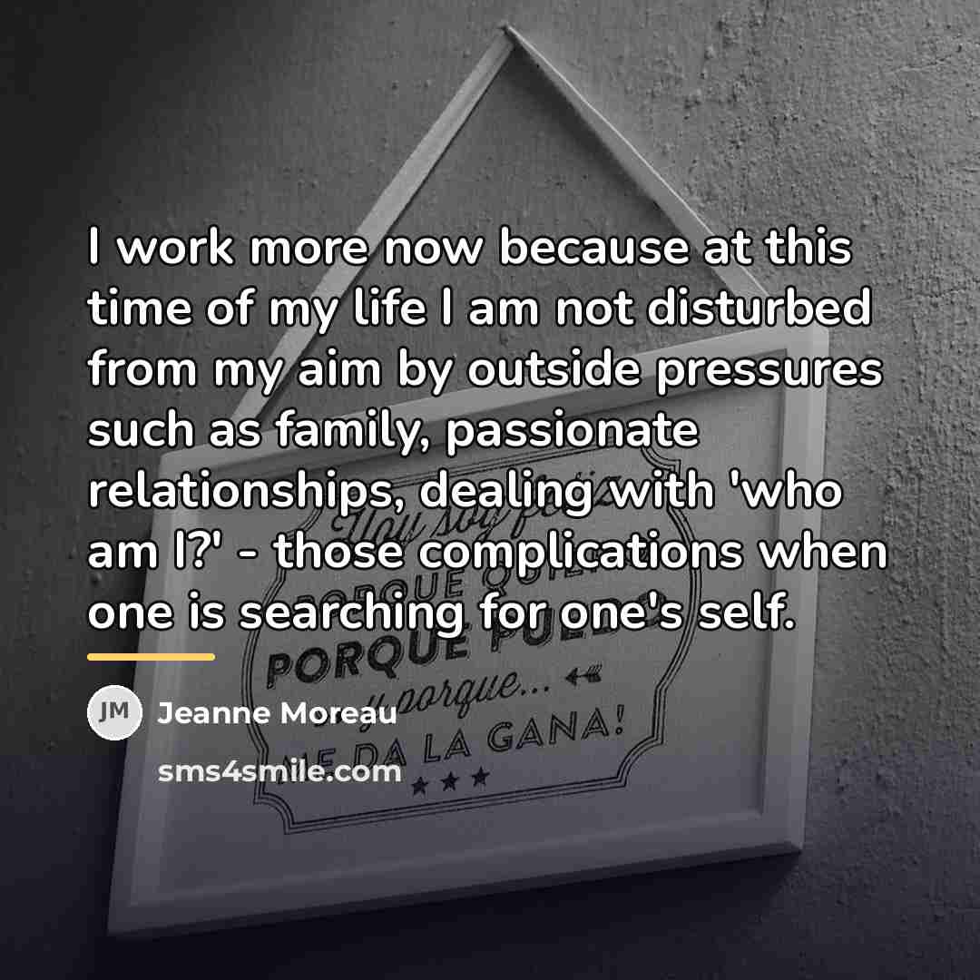 “I work more now because at this time of my…” quote by Jeanne Moreau