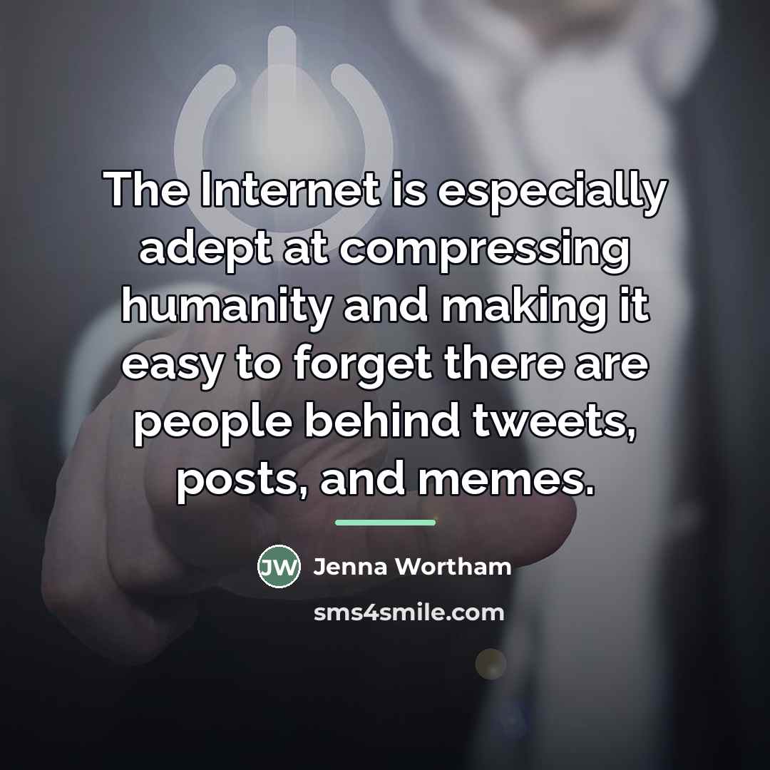 “The Internet is especially adept at compressing humanity and making…” quote by Jenna Wortham