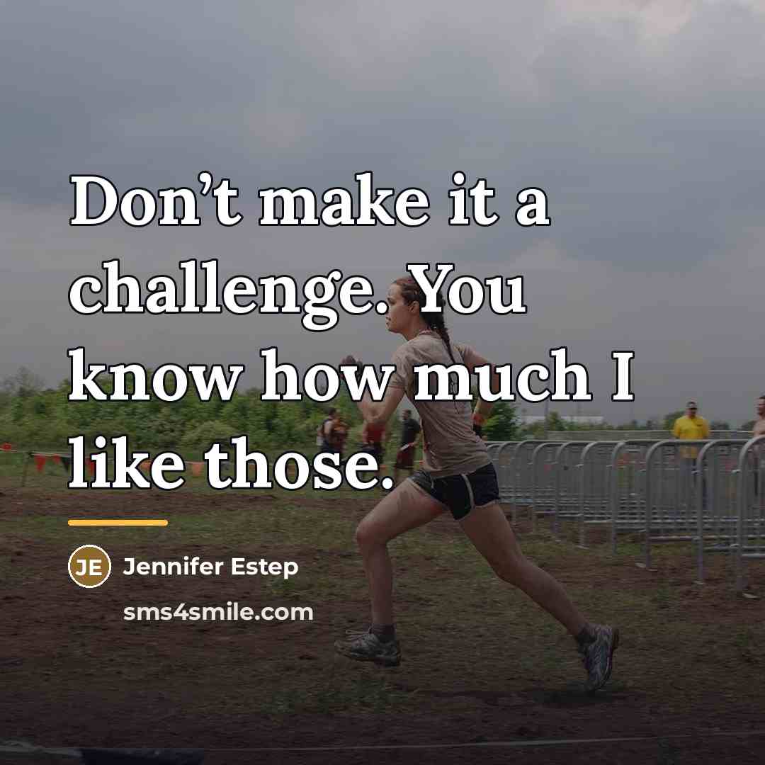 “Don’t make it a challenge. You know how much I…” quote by Jennifer Estep