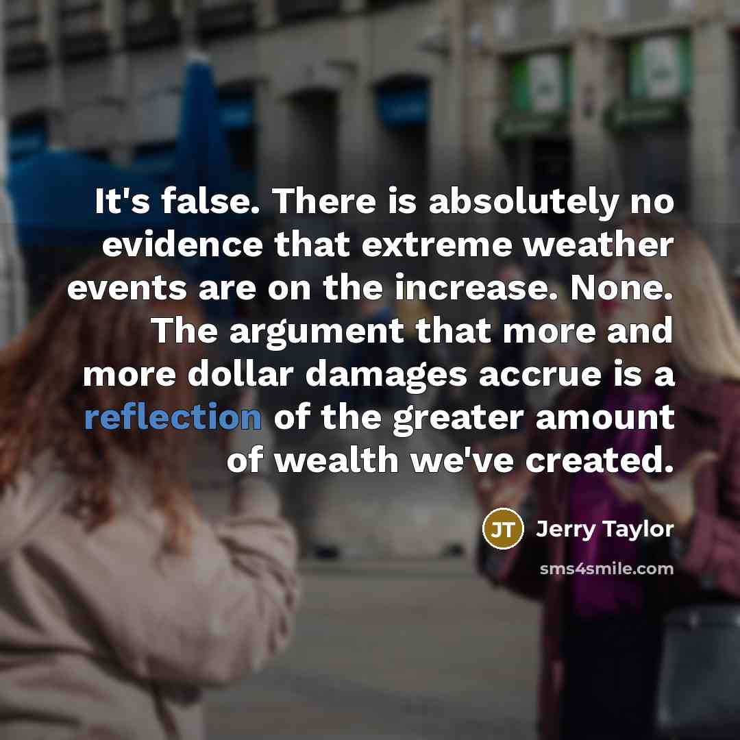 “It's false. There is absolutely no evidence that extreme weather…” quote by Jerry Taylor