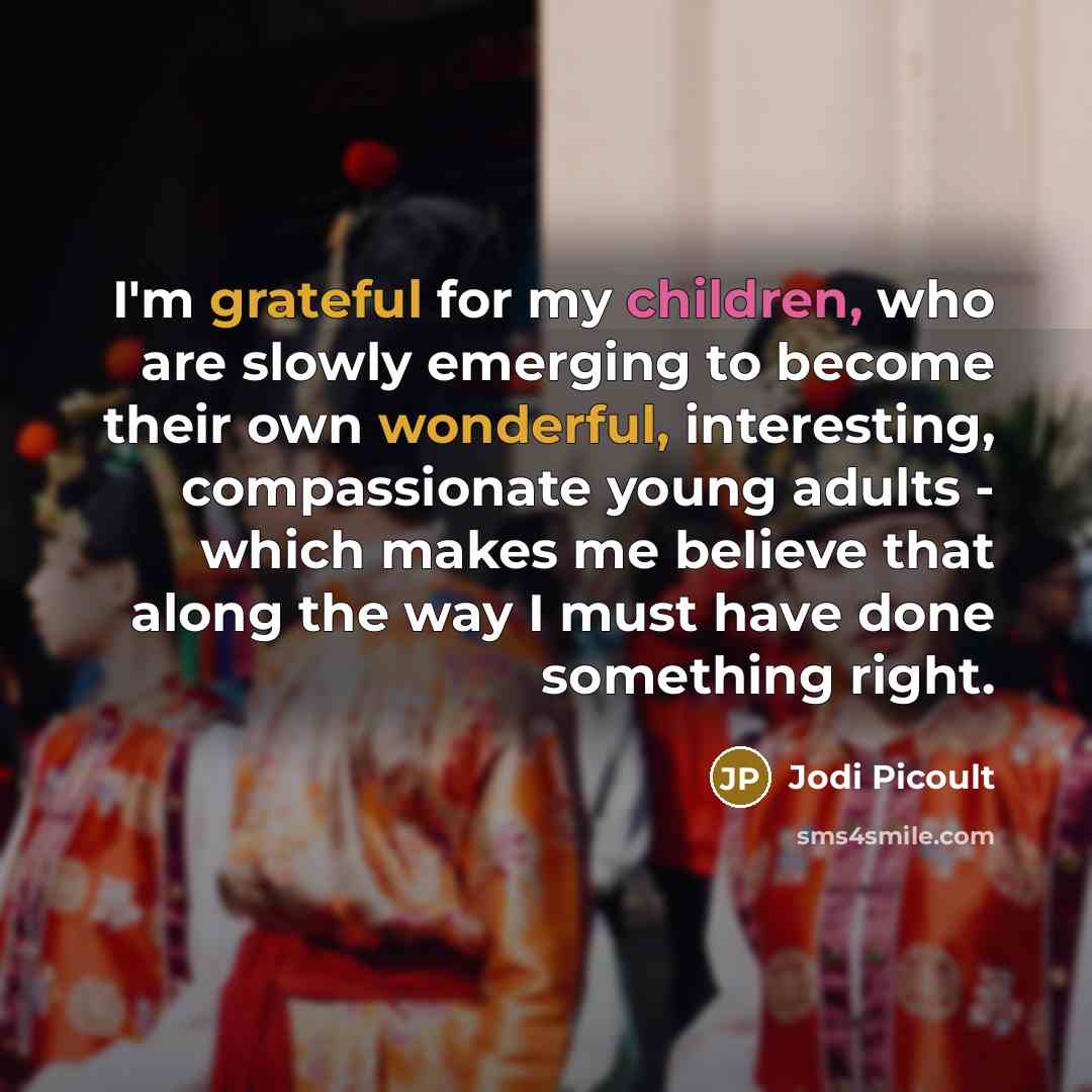 “I'm grateful for my children, who are slowly emerging to…” quote by Jodi Picoult