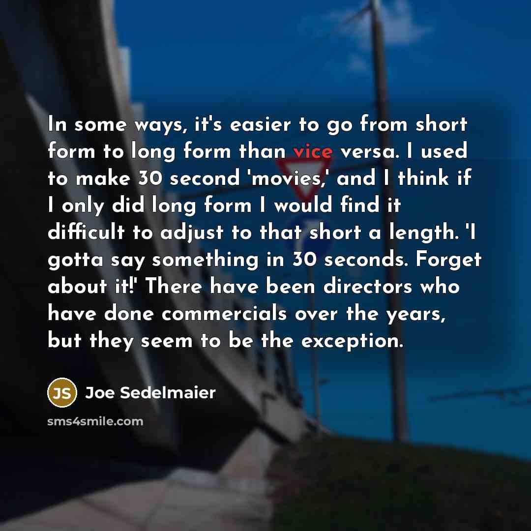 “In some ways, it's easier to go from short form…” quote by Joe Sedelmaier