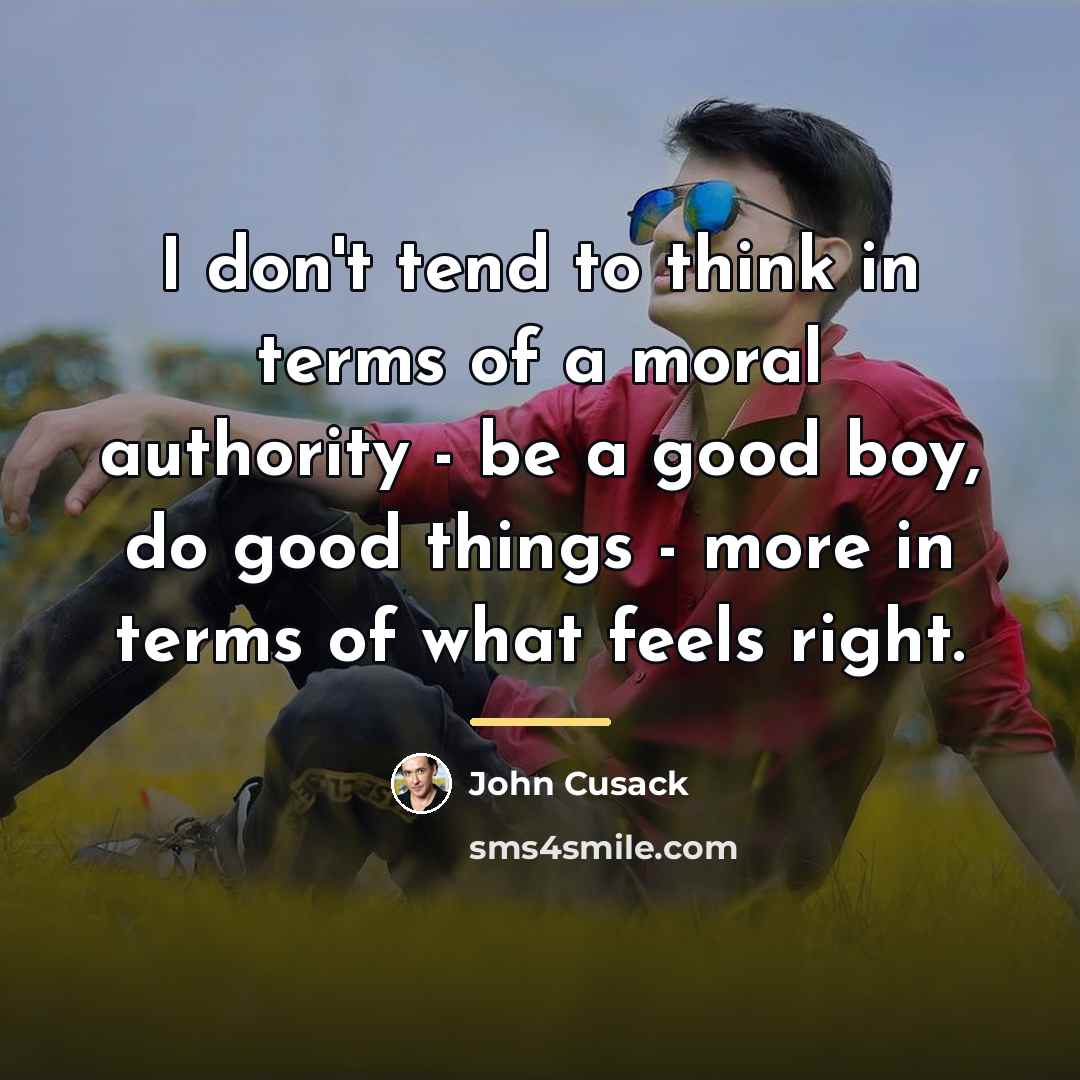 “I don't tend to think in terms of a moral…” quote by John Cusack
