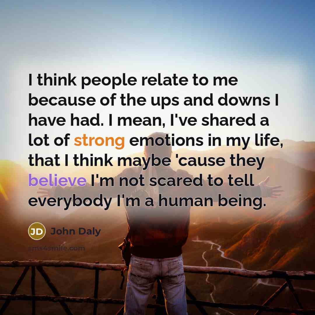 “I think people relate to me because of the ups…” quote by John Daly