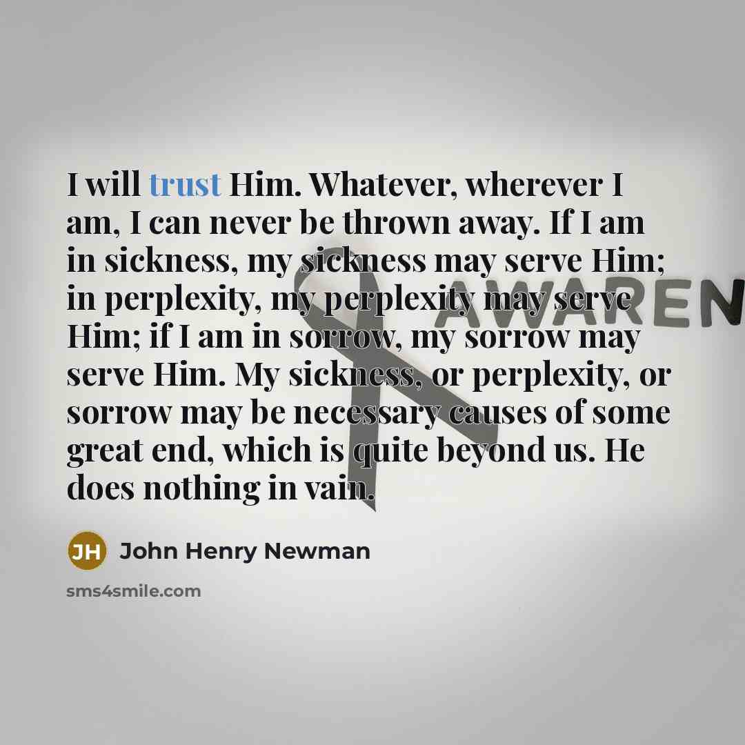 “I will trust Him. Whatever, wherever I am, I can…” quote by John Henry Newman