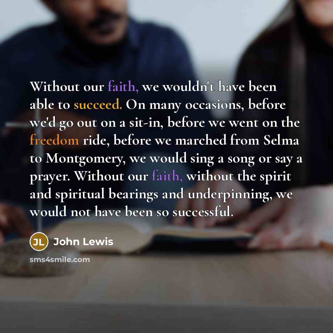 “Without our faith, we wouldn't have been able to succeed.…” quote by John Lewis