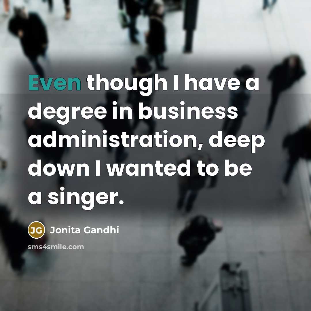 “Even though I have a degree in business administration, deep…” quote by Jonita Gandhi