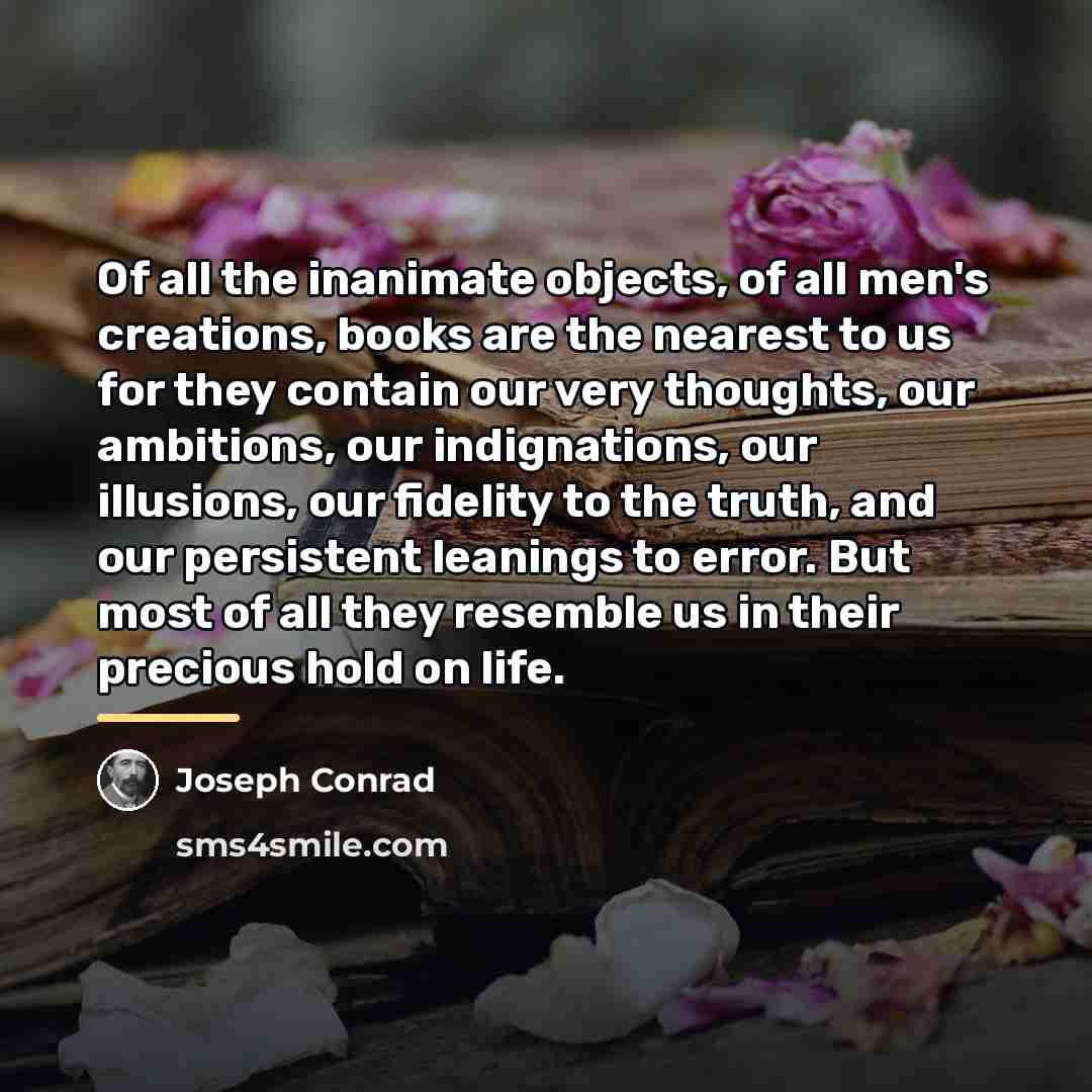 “Of all the inanimate objects, of all men's creations, books…” quote by Joseph Conrad
