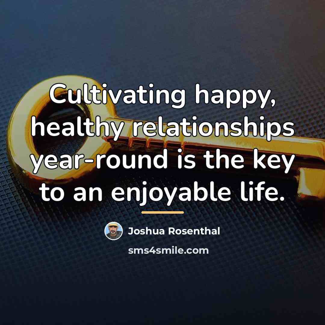 “Cultivating happy, healthy relationships year-round is the key to an…” quote by Joshua Rosenthal