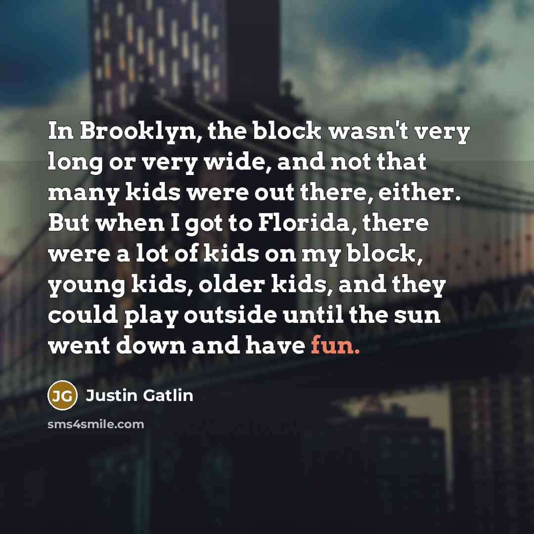 “In Brooklyn, the block wasn't very long or very wide,…” quote by Justin Gatlin