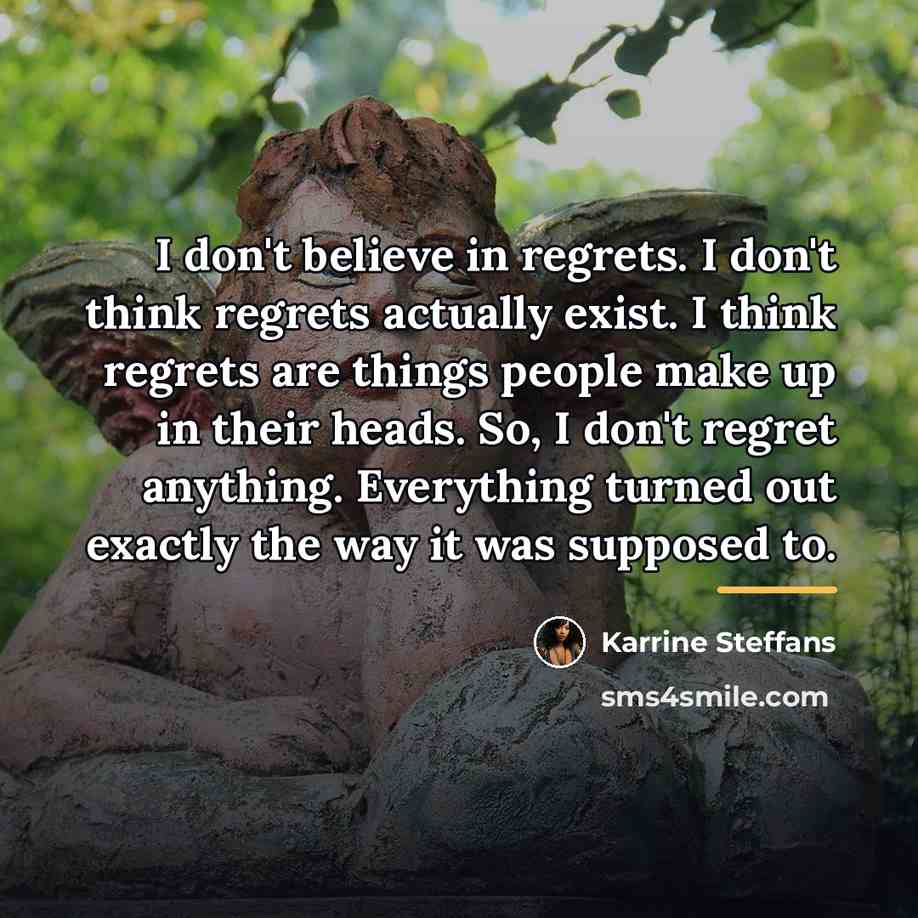 “I don't believe in regrets. I don't think regrets actually…” quote by Karrine Steffans