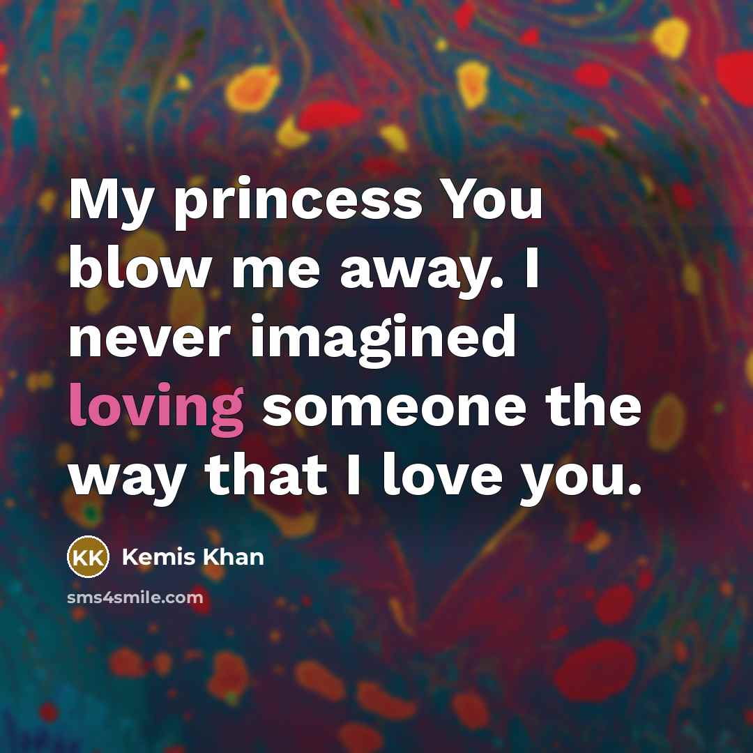 “My princess You blow me away. I never imagined loving…” quote by Kemis Khan