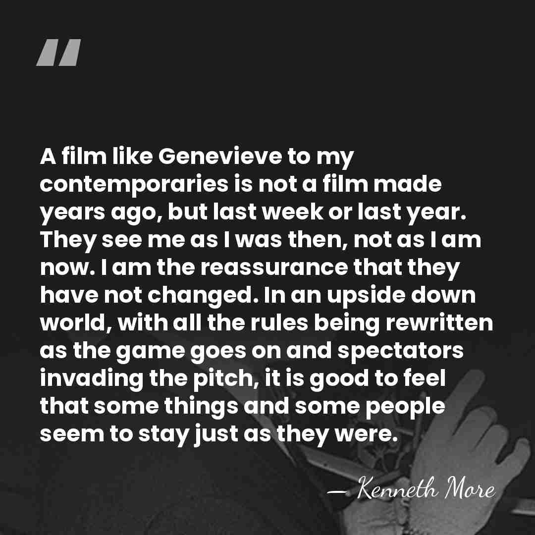 A film like Genevieve to my contemporaries is not a film made&hellip; - Kenneth More