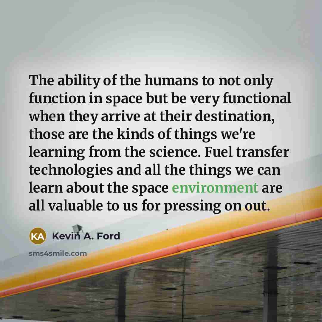 “The ability of the humans to not only function in…” quote by Kevin A. Ford