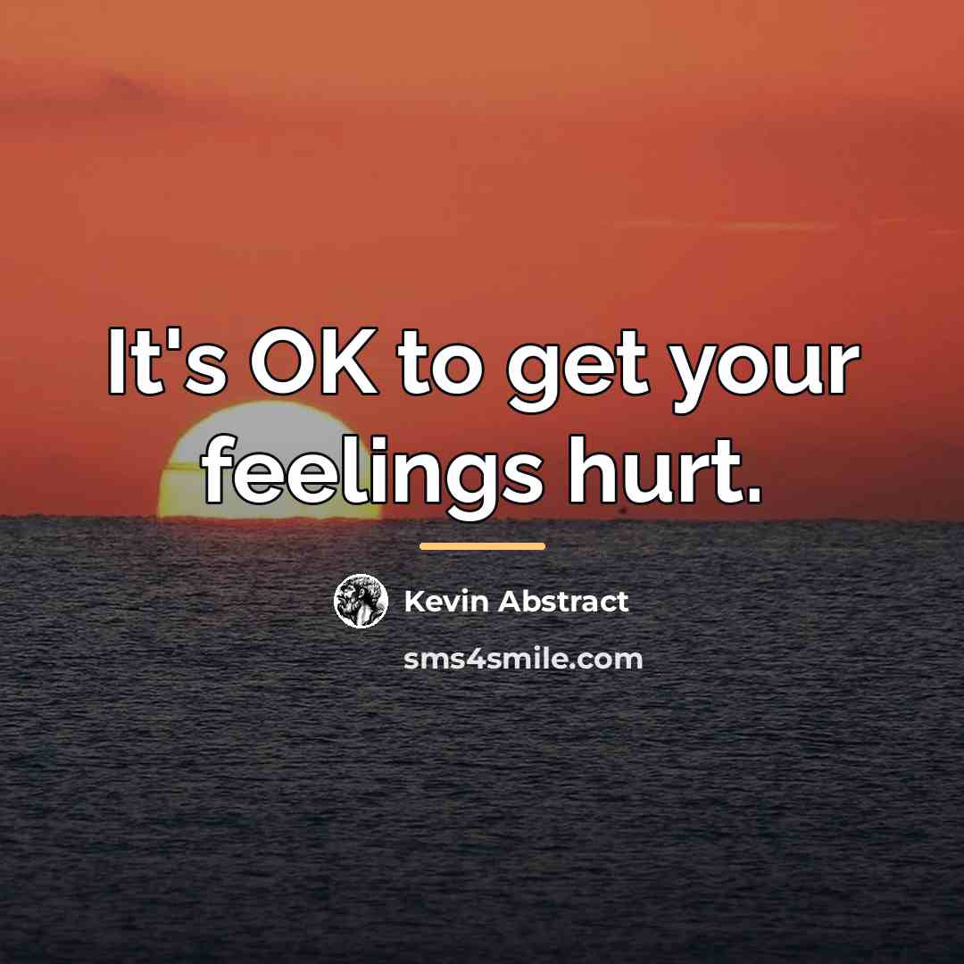 “It's OK to get your feelings hurt.…” quote by Kevin Abstract