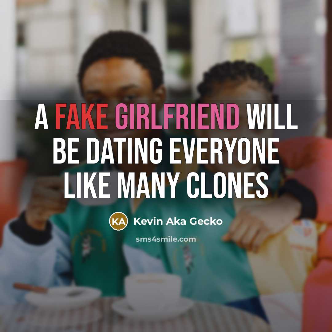 “A fake girlfriend will be dating everyone like many clones” quote by Kevin Aka Gecko
