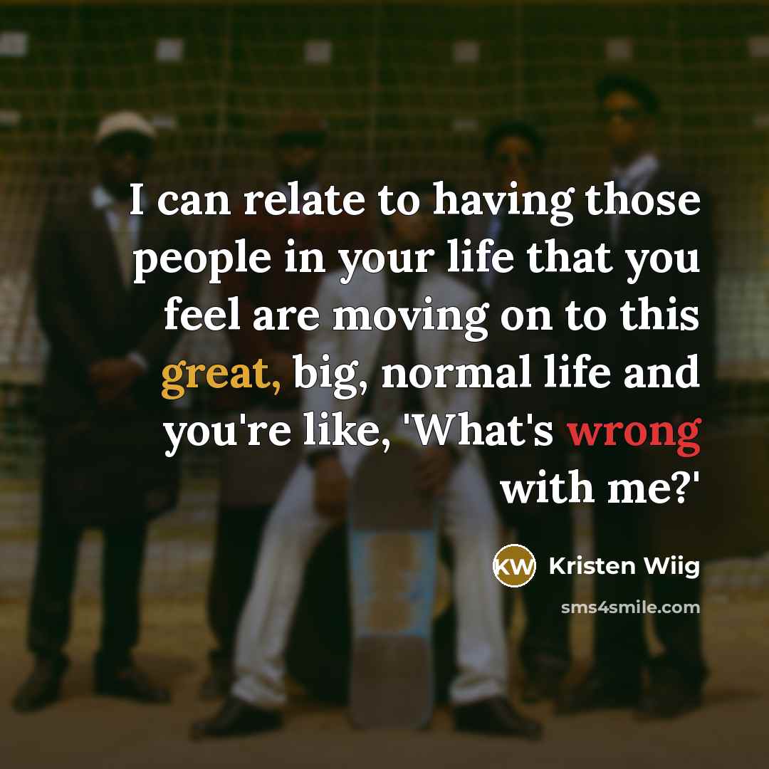 “I can relate to having those people in your life…” quote by Kristen Wiig