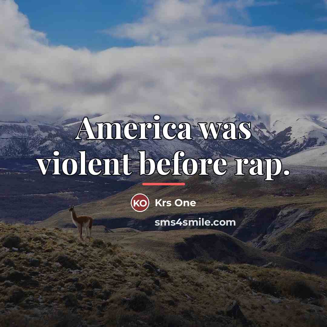 “America was violent before rap.…” quote by Krs One
