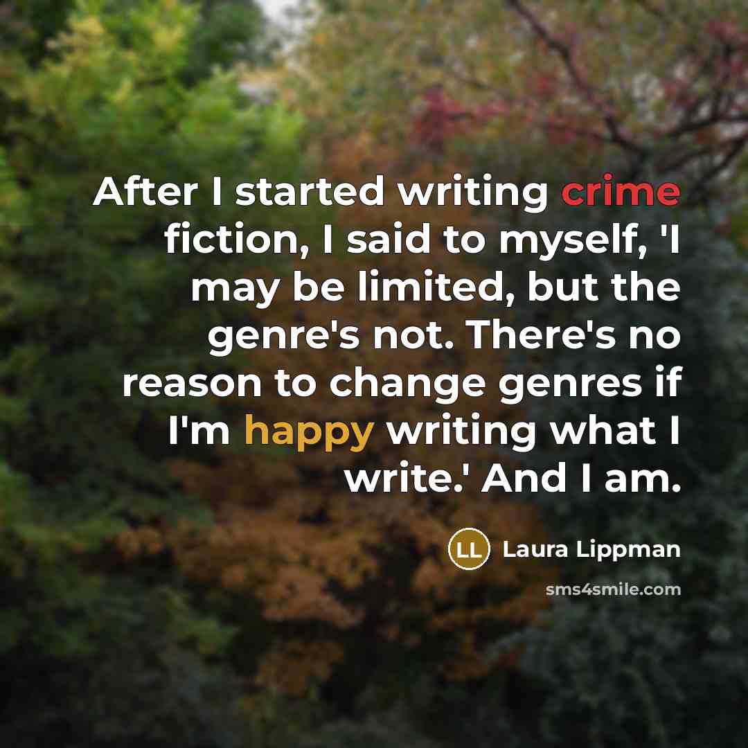 “After I started writing crime fiction, I said to myself,…” quote by Laura Lippman