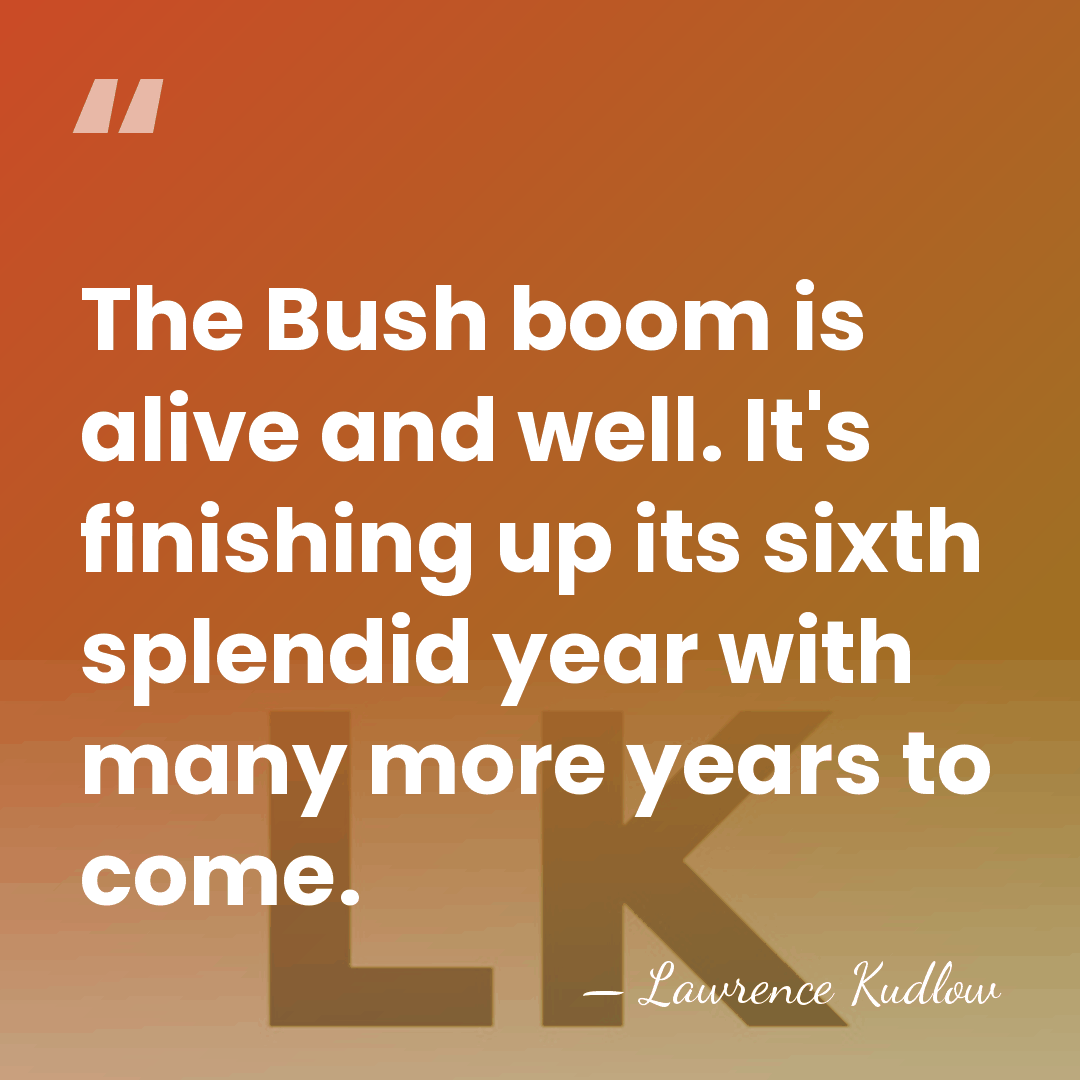 The Bush boom is alive and well. It's finishing up its sixth&hellip; - Lawrence Kudlow