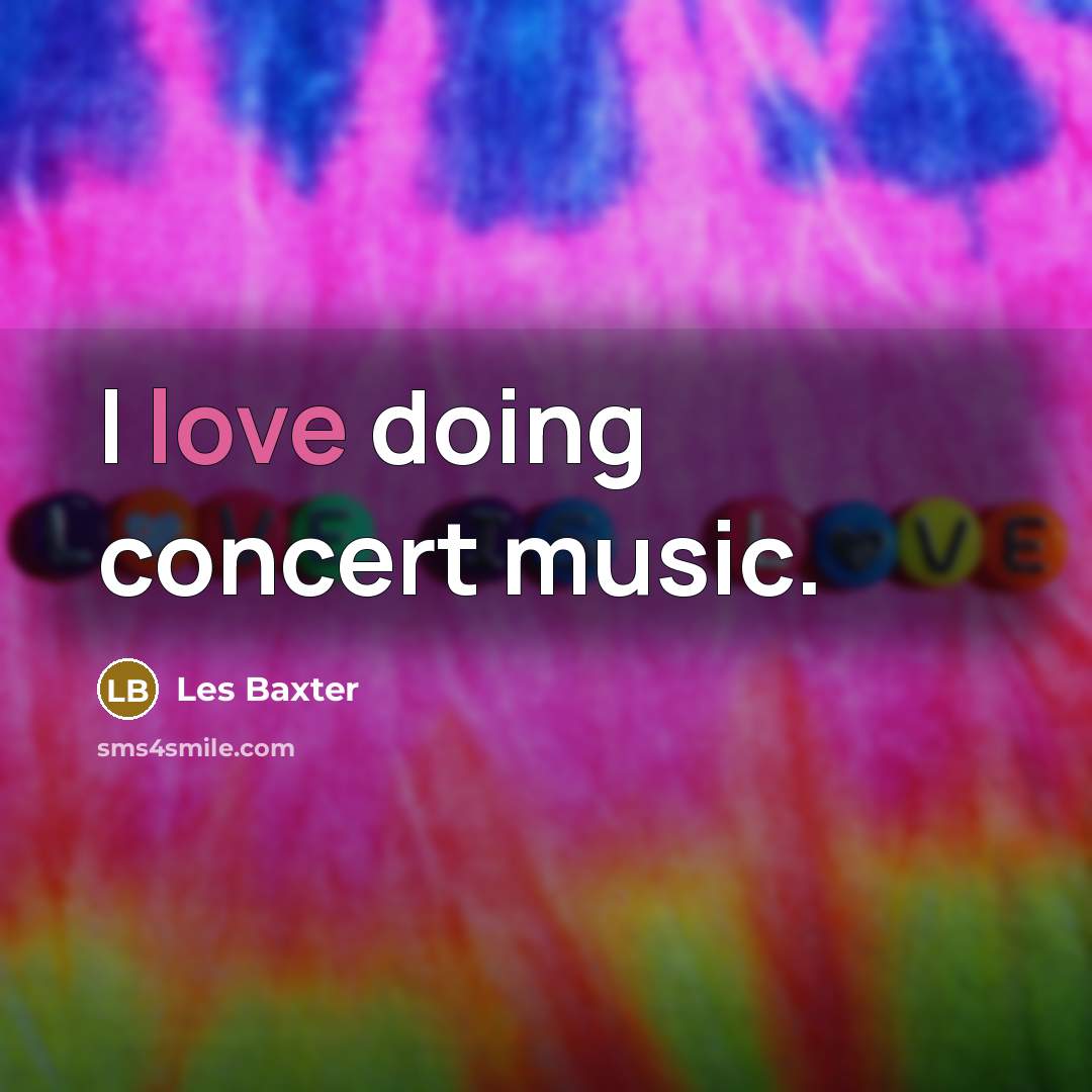“I love doing concert music.…” quote by Les Baxter