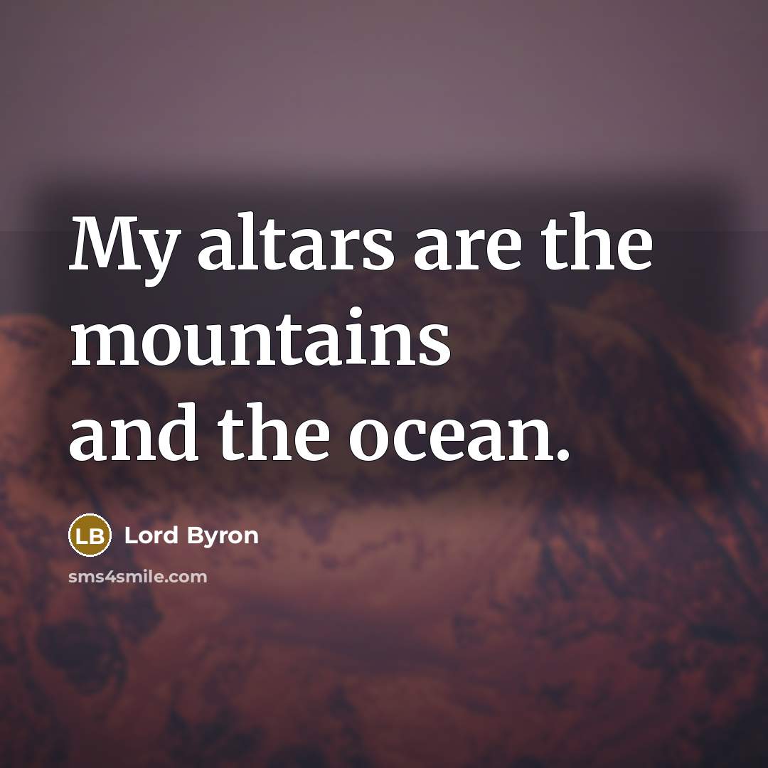 “My altars are the mountains and the ocean.…” quote by Lord Byron