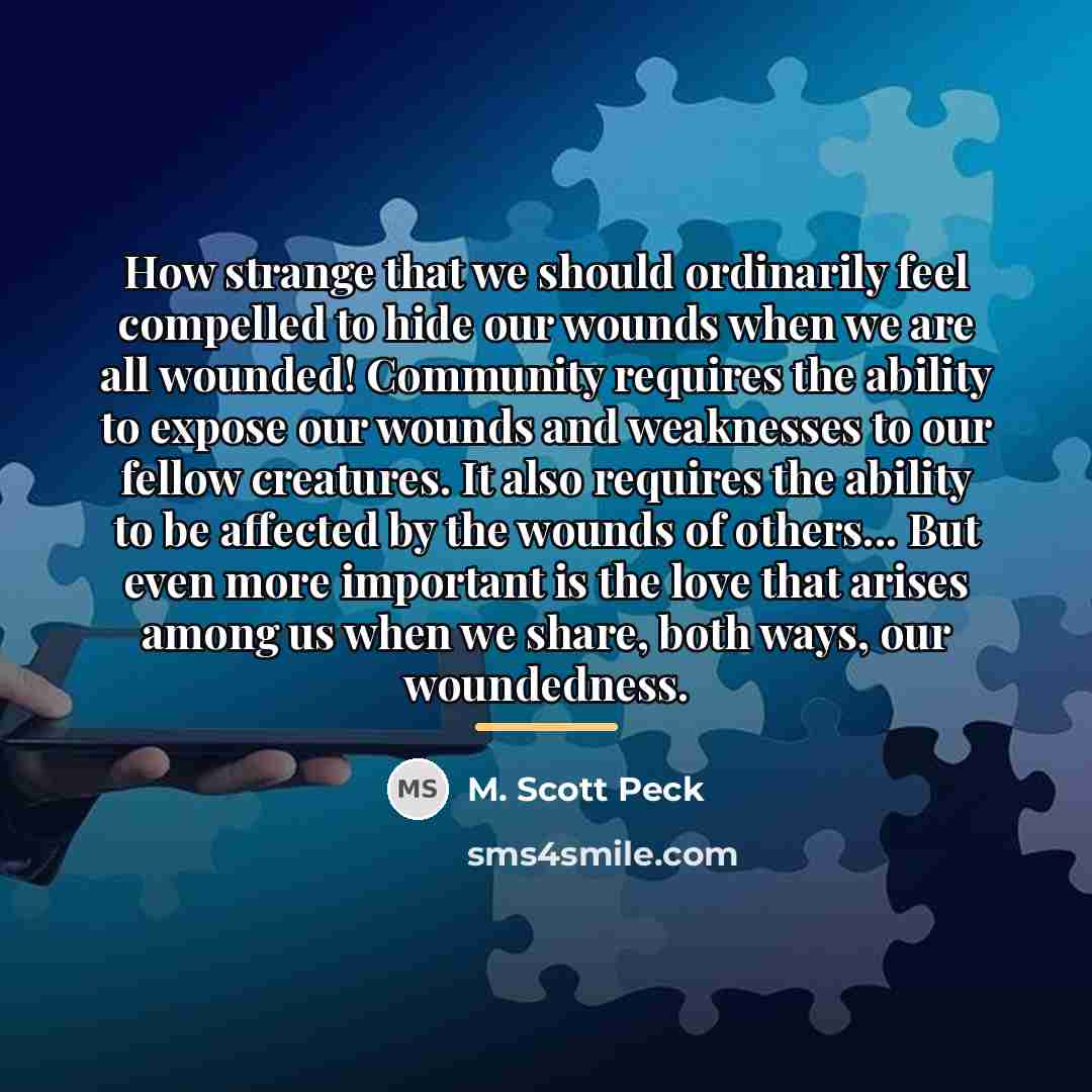 “How strange that we should ordinarily feel compelled to hide…” quote by M. Scott Peck