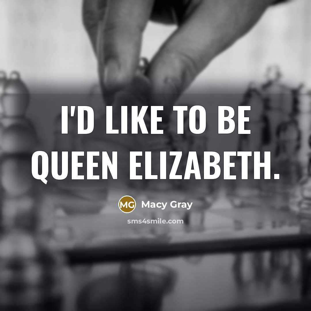 “I'd like to be Queen Elizabeth.…” quote by Macy Gray