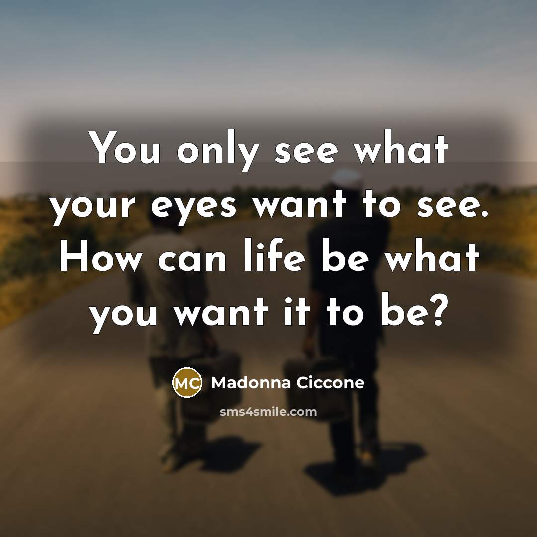 “You only see what your eyes want to see. How…” quote by Madonna Ciccone
