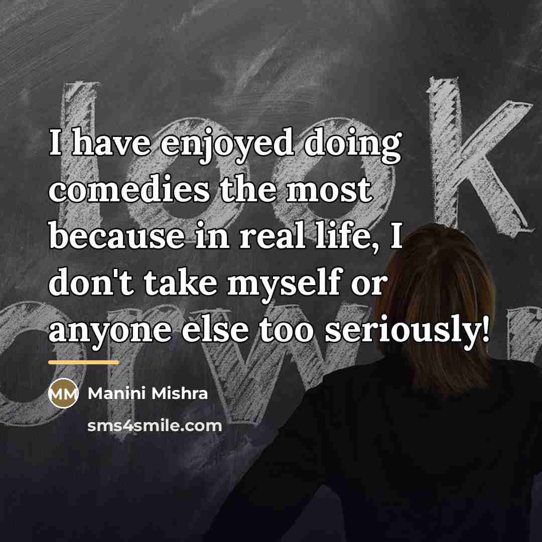 “I have enjoyed doing comedies the most because in real…” quote by Manini Mishra