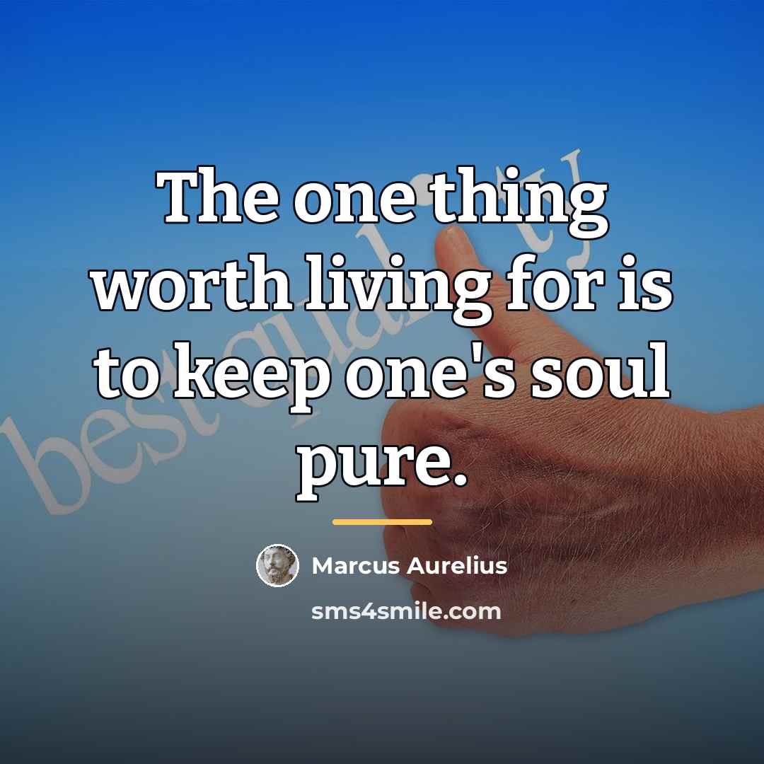 “The one thing worth living for is to keep one's…” quote by Marcus Aurelius