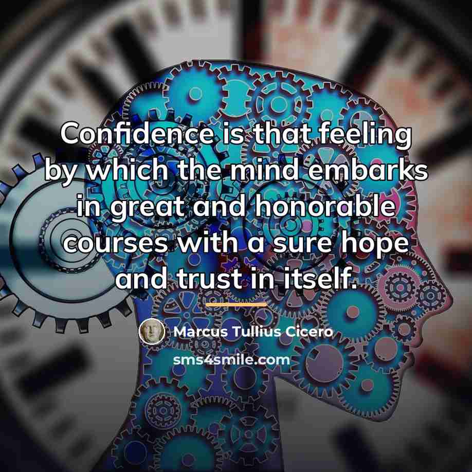“Confidence is that feeling by which the mind embarks in…” quote by Marcus Tullius Cicero