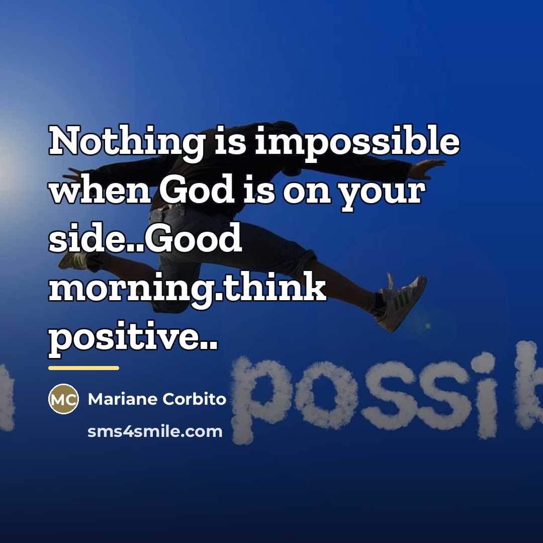 “Nothing is impossible when God is on your side..Good morning.think…” quote by Mariane Corbito