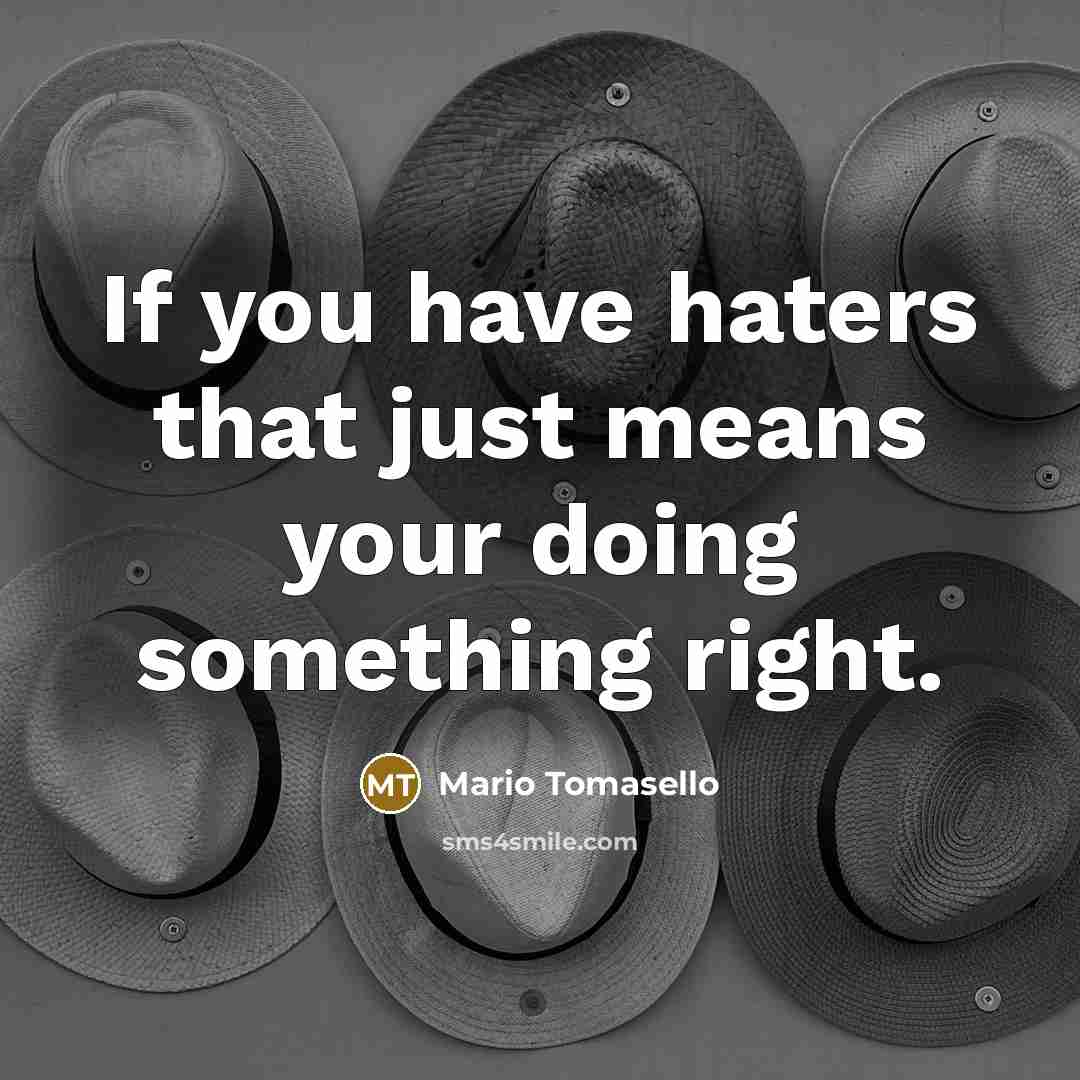 “If you have haters that just means your doing something…” quote by Mario Tomasello