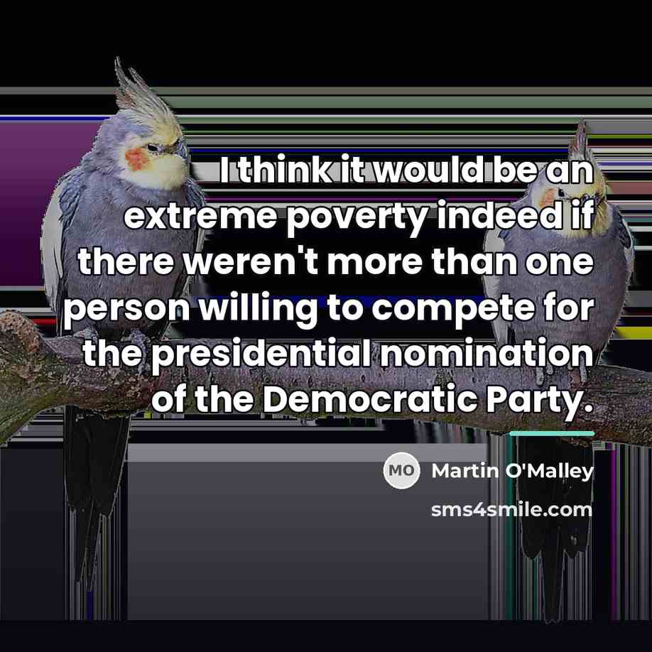 “I think it would be an extreme poverty indeed if…” quote by Martin O'Malley