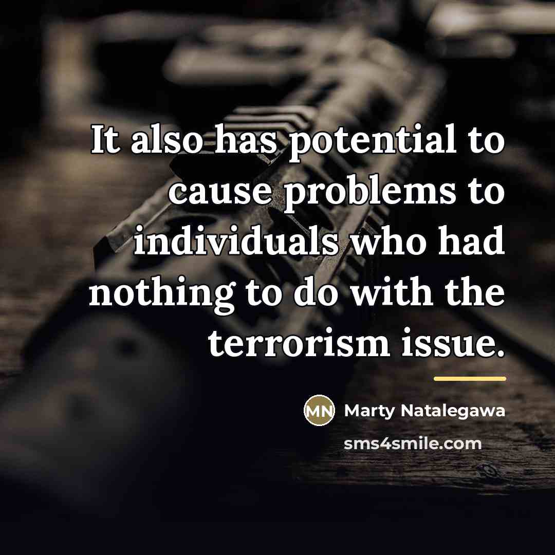 “It also has potential to cause problems to individuals who…” quote by Marty Natalegawa