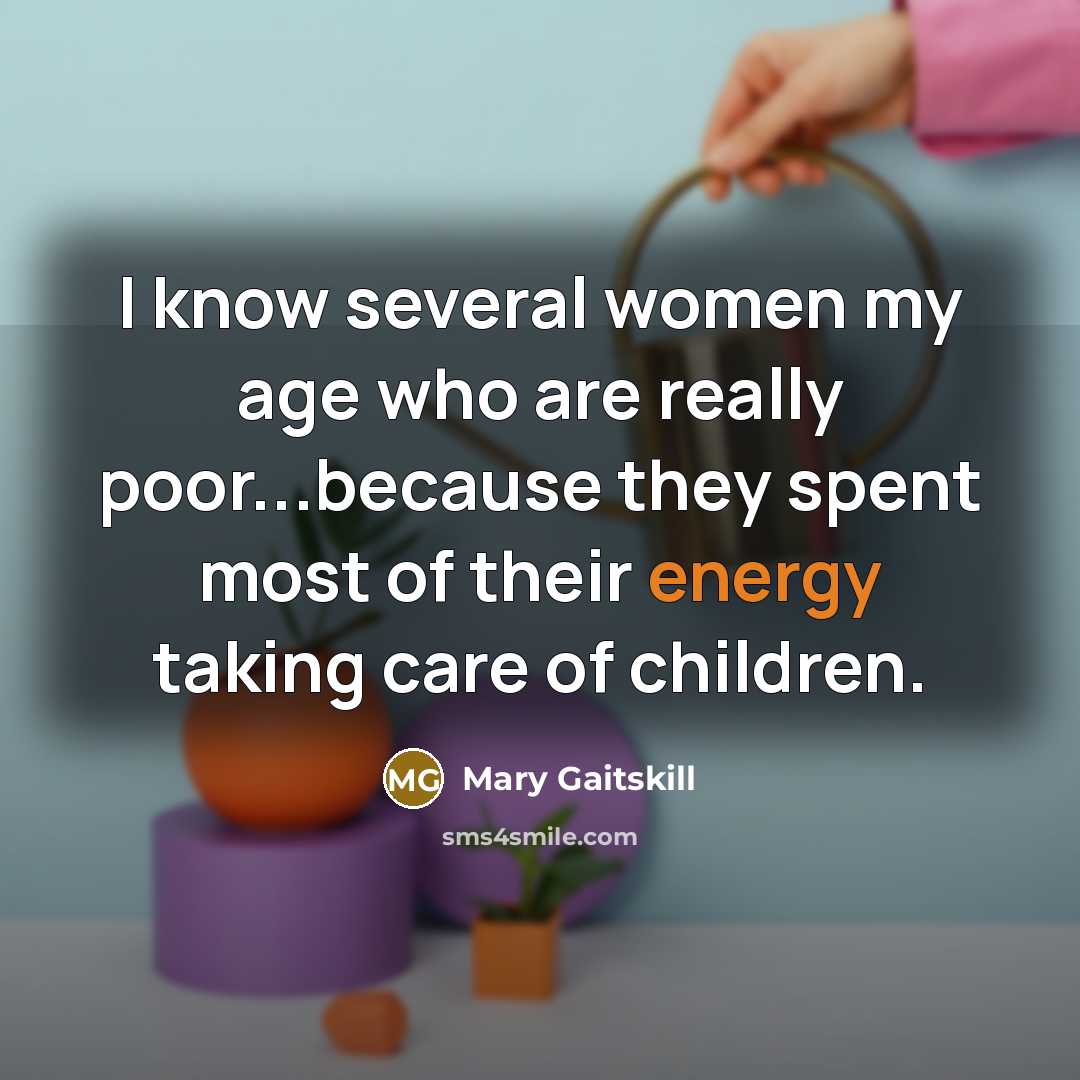 “I know several women my age who are really poor...because…” quote by Mary Gaitskill