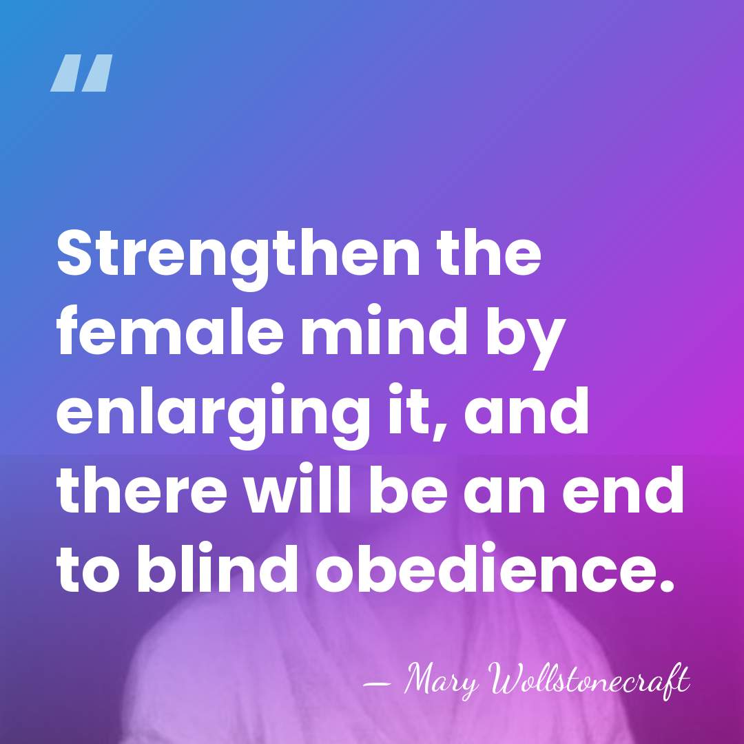Strengthen the female mind by enlarging it, and there will be an&hellip; - Mary Wollstonecraft
