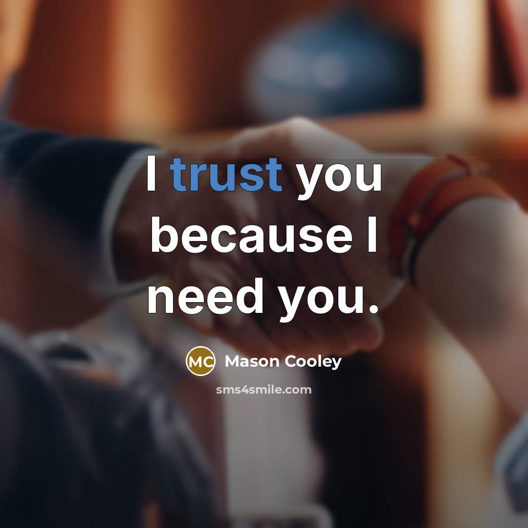 “I trust you because I need you.…” quote by Mason Cooley