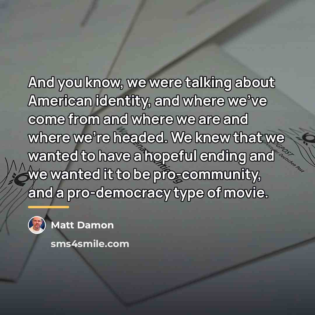 “And you know, we were talking about American identity, and…” quote by Matt Damon
