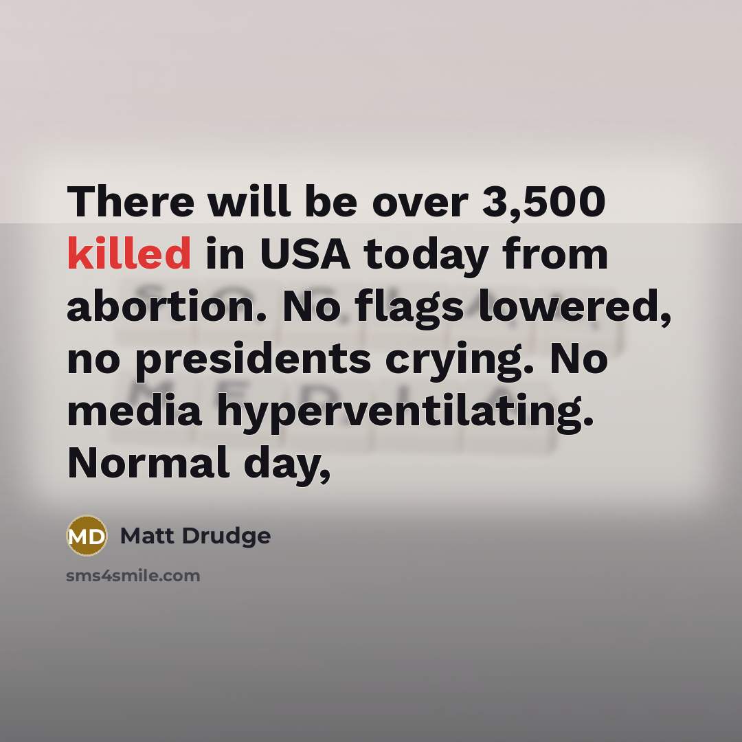 “There will be over 3,500 killed in USA today from…” quote by Matt Drudge
