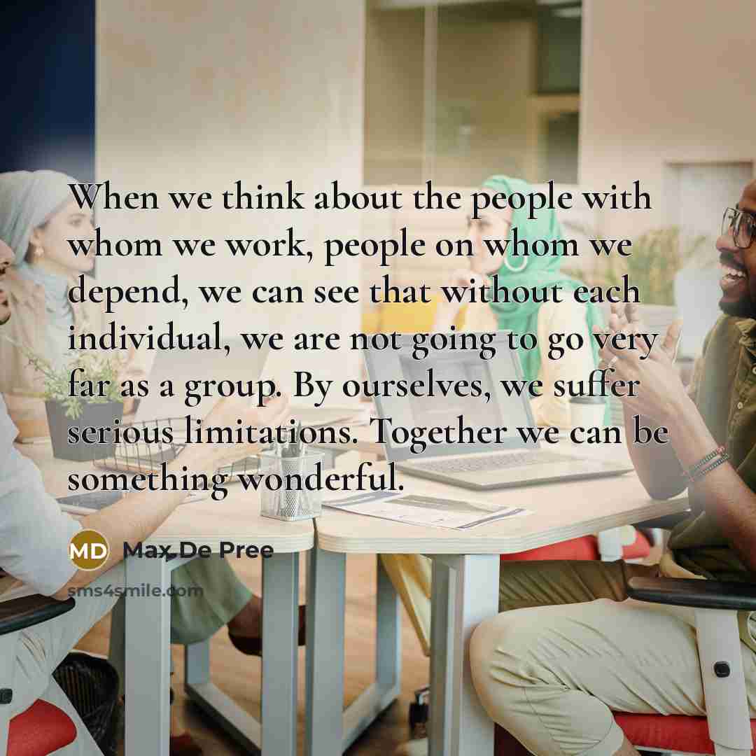 “When we think about the people with whom we work,…” quote by Max De Pree