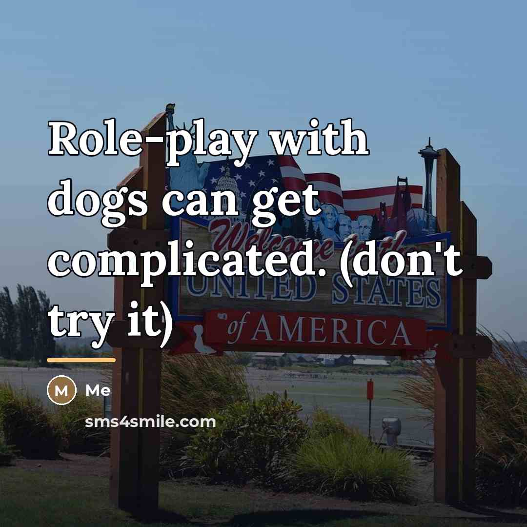 “Role-play with dogs can get complicated. (don't try it)…” quote by Me