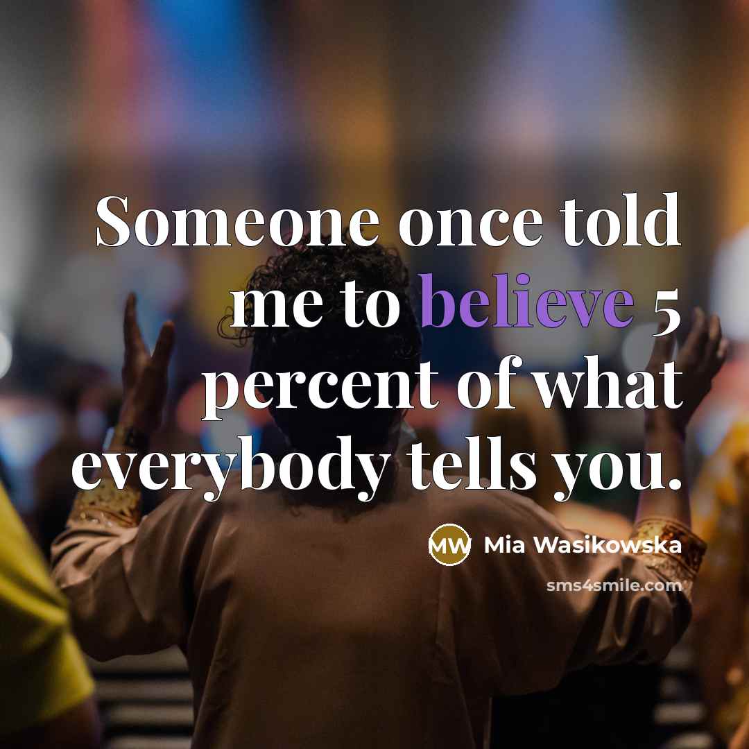 “Someone once told me to believe 5 percent of what…” quote by Mia Wasikowska