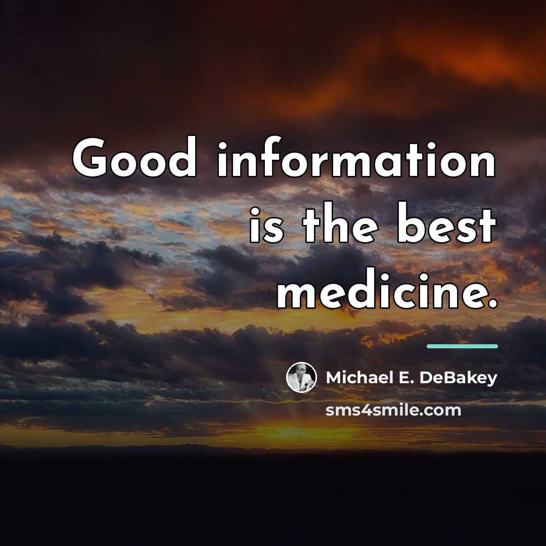 “Good information is the best medicine.…” quote by Michael E. DeBakey