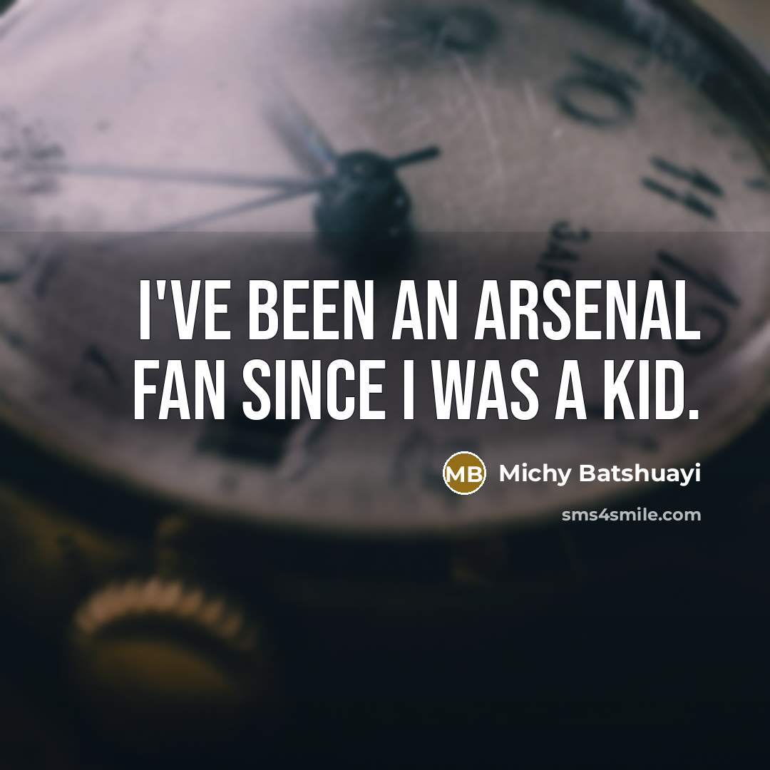 “I've been an Arsenal fan since I was a kid.…” quote by Michy Batshuayi