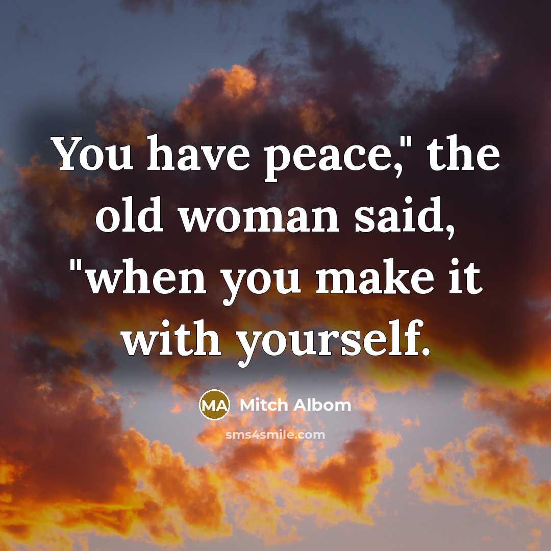 “You have peace," the old woman said, "when you make…” quote by Mitch Albom