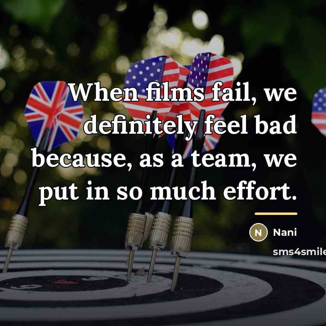 “When films fail, we definitely feel bad because, as a…” quote by Nani