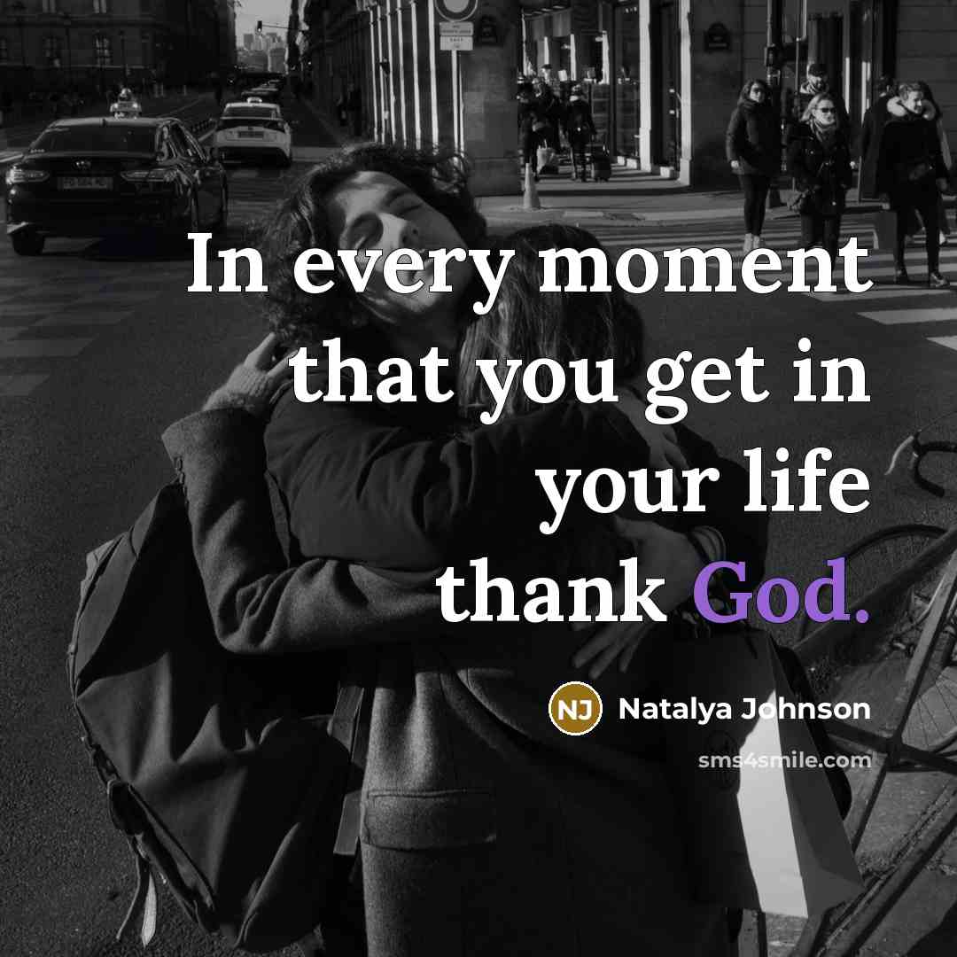 “In every moment that you get in your life thank…” quote by Natalya Johnson